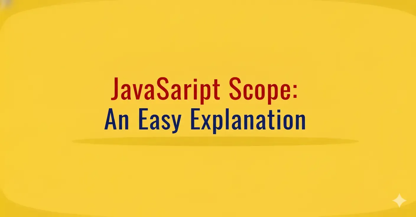 JavaScript Scope: An Easy Explanation